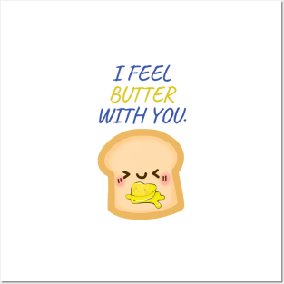 I FEEL BUTTER WITH YOU Posters and Art